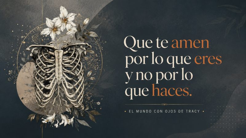 Que te amen por lo que eres y no por lo que haces